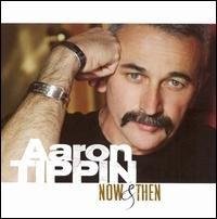 AARON TIPPIN  NOW & THEN  - CD