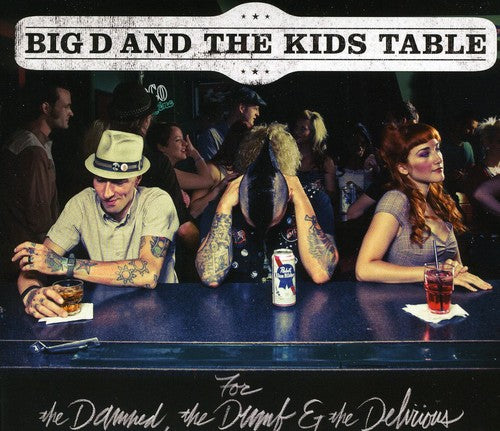 BIG D AND THE KIDS TABLE  FOR THE  DAMNED , THE DUMB & THE DELIRIOUS - CD
