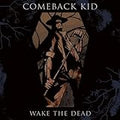 COMEBACK KID   WAKE THE DEAD - CD