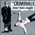 CRIMINALS , THE   NEVER BEEN CAUGHT - CD