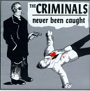CRIMINALS , THE   NEVER BEEN CAUGHT - CD
