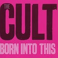 CULT , THE   BORN INTO THIS - CD