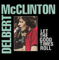 DELBERT McCLINTON   LET THE GOOD TIMES ROLL - CD
