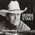 GEORGE STRAIT  SOMEWHERE DOWN IN TEXAS - CD