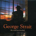 GEORGE STRAIT  THE ROAD LESS TRAVELED - CD