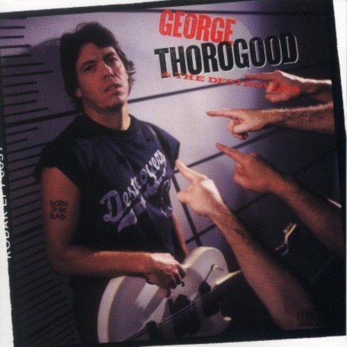 GEORGE THOROGOOD BORN TO BE BAD - CD