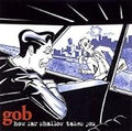GOB   HOW FAR SHALLOW TAKES YOU - CD