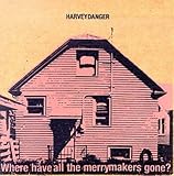 HARVEY DANGER  WHERE HAVE ALL THE MERRYMAKERS GONE - CD