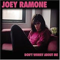 JOEY RAMONE  DON'T WORRY ABOUT ME - CD