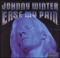 JOHNNY WINTER   EASE MY PAIN - CD
