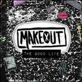 MAKEOUT     THE GOOD LIFE - CD