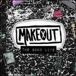 MAKEOUT     THE GOOD LIFE - CD