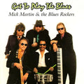 MICK MARTIN & THE BLUES ROCKERS  GOT TO PLAY THE BLUES - CD