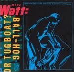 MIKE WATT BALL-HOG OR TUGBOAT - CD