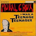 MORAL CRUX  I WAS A TEENAGE TEENAGER - CD