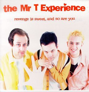MR T EXPERIENCE , THE  REVENGE IS SWEET , AND SO ARE YOU - CD