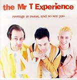 MR T EXPERIENCE , THE  REVENGE IS SWEET , AND SO ARE YOU - CD