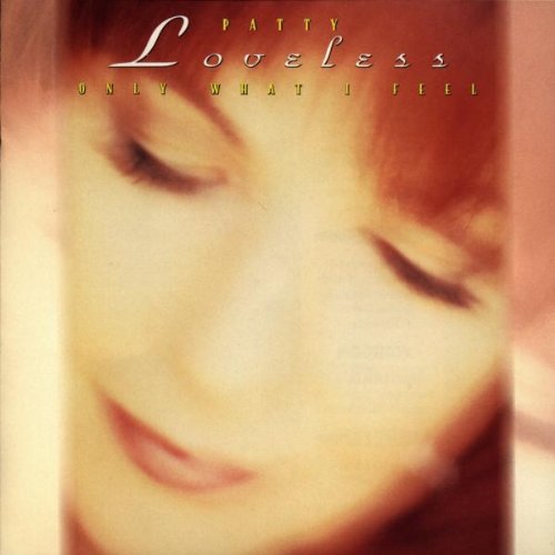 PATTY LOVELESS  ONLY WHAT I FEEL - CD