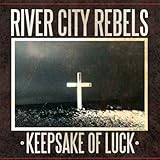 RIVER CITY REBELS  KEEPSAKE OF LUCK - CD