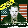 RIVER CITY REBELS   RACISM , RELIGION, AND WAR - CD
