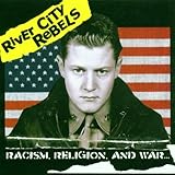 RIVER CITY REBELS   RACISM , RELIGION, AND WAR - CD