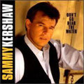 SAMMY KERSHAW  DON'T GO NEAR THE WATER - CD