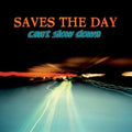 SAVES THE DAY   CAN'T SLOW DOWN - CD
