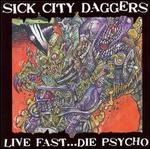 SICK CITY DAGGERS   LIVE FAST ... DIE PSYCHO - CD