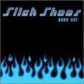 SLICK SHOES  BURN OUT - CD