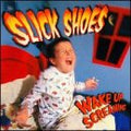 SLICK SHOES  WAKE UP SCREAMING - CD