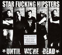STAR FUCKING HIPSTERS  UNTIL WE'RE DEAD - CD