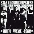 STAR FUCKING HIPSTERS  UNTIL WE'RE DEAD - CD