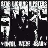 STAR FUCKING HIPSTERS  UNTIL WE'RE DEAD - CD