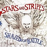 STARS ANS STRIPES  SHAVED FOR BATTLE - CD