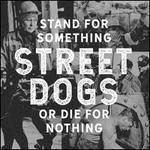 STREET DOGS  STAND FOR SOMETHING OR DIE FOR NOTHING - CD
