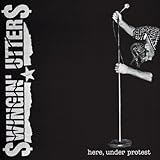 SWINGING UTTERS  HERE, UNDER PROTEST - CD