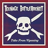 TEENAGE BOTTLE ROCKET  TALES FROM WYOMING - CD