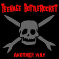 TEENAGE BOTTLEROCKET  ANOTHER WAY - CD