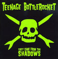 TEENAGE BOTTLEROCKET  THEY CAME FROM SHADOWS - CD