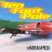 TEN FOOT POLE  UNLEASHED - CD