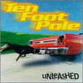 TEN FOOT POLE  UNLEASHED - CD