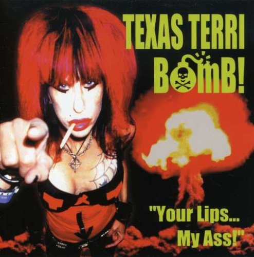 TEXAS TERRI BOMB    YOUR LIPS  ... MY ASS ! - CD