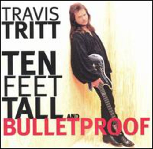 TRAVIS TRITT   TEN FEET TALL AND BULLETPROOF - CD