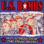 U.S. BOMBS  PUT STRENGTH IN THE FINAL BLOW - CD