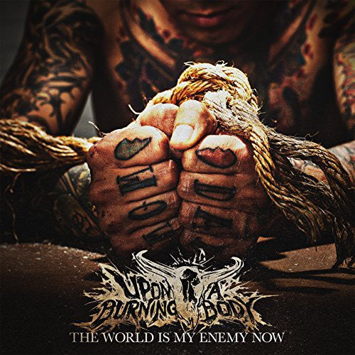 UPON A BURNING BODY  THE WORLD IS MY ENEMY NOW - CD