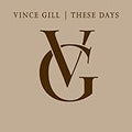 VINCE GILL  THESE DAYS  - CD BOX SET