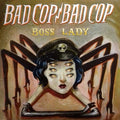 Bad Cop/Bad Cop – Boss Lady - 45 EP